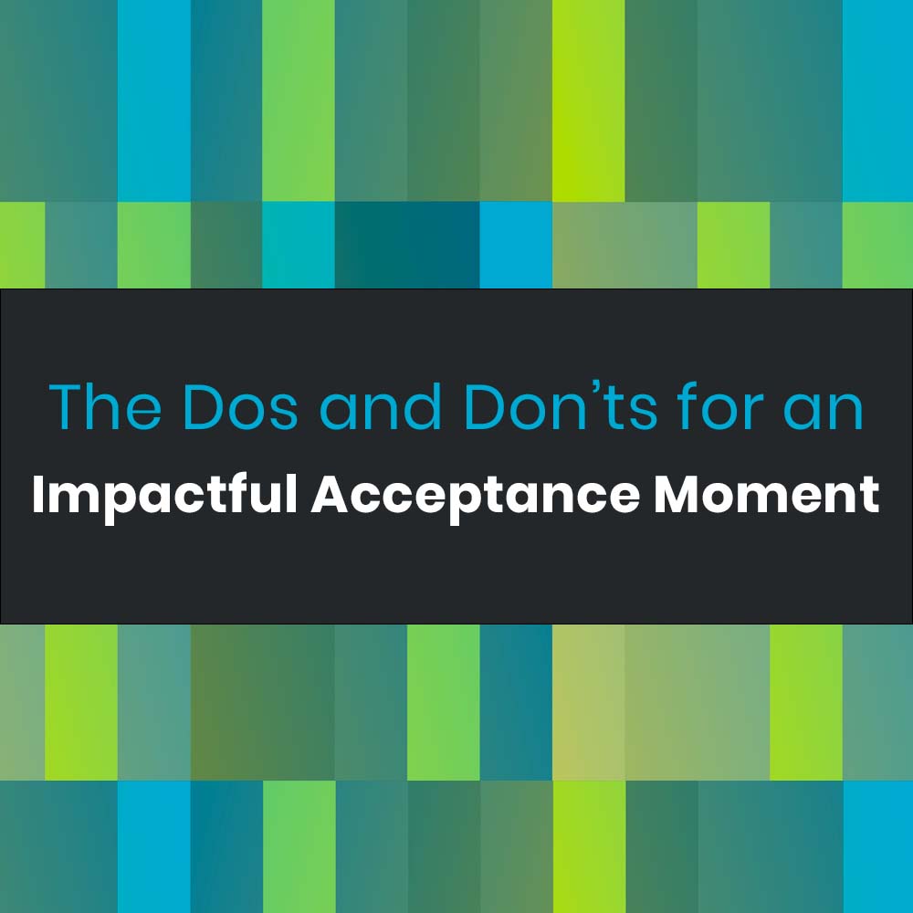 Dos and Donts for an Impactful Acceptance Moment